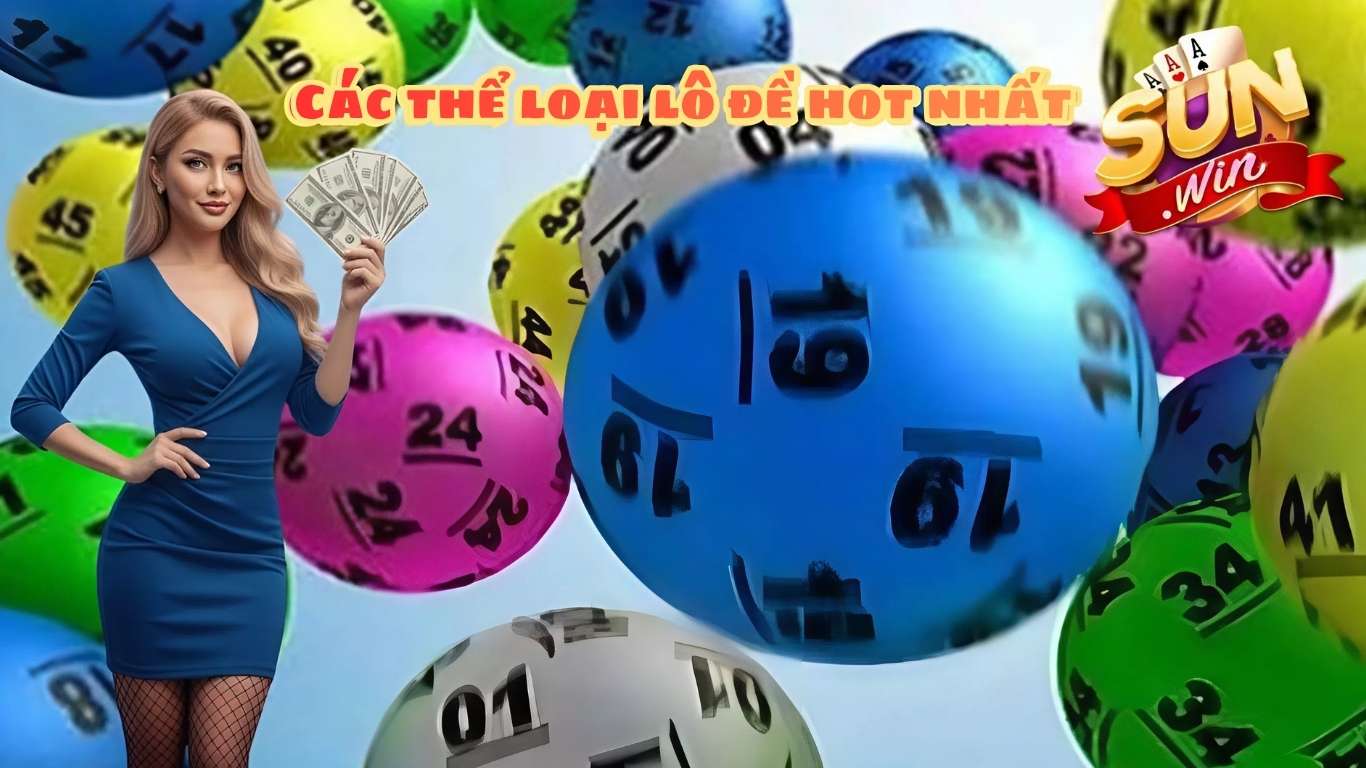 Các thể loại lô đề Sunwin hot nhất Các thể loại lô đề Sunwin hot nhất