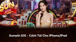 Hướng dẫn tải Sunwin trên điện thoại iOS