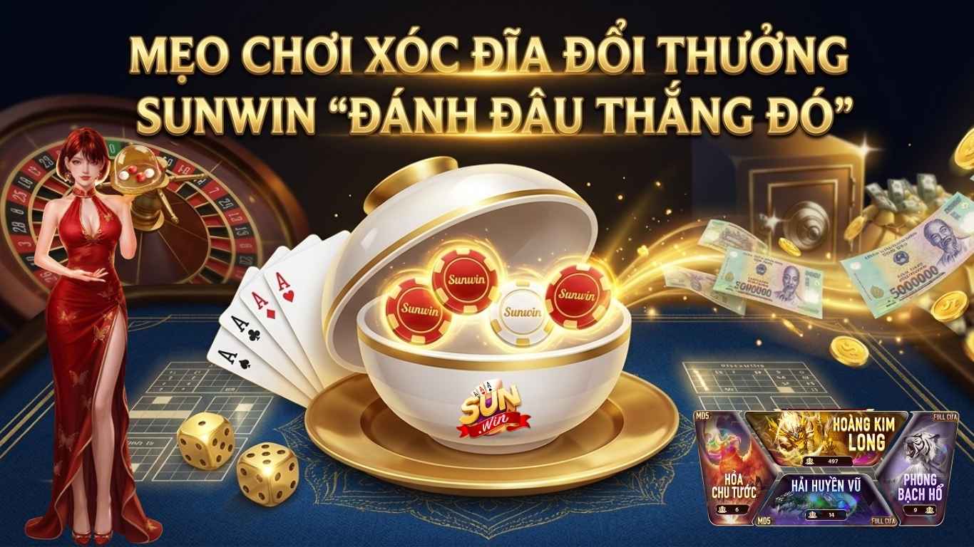 Mẹo Chơi Xóc Đĩa Đổi Thưởng Sunwin "Đánh Đâu Thắng Đó"