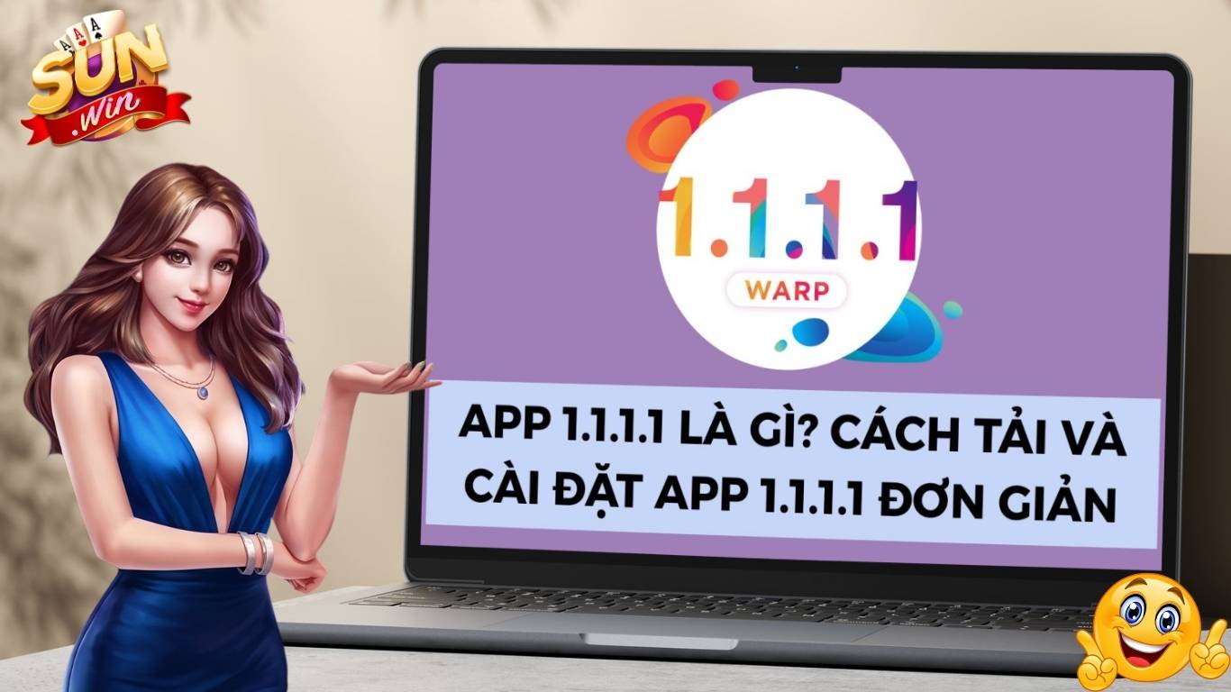 Tải App 1.1.1.1 Vượt Tường Lửa: Truy Cập Sunwin Mượt, Không Giật Lag