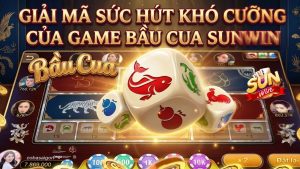 Sức Hút Khó Cưỡng Của Game Bầu Cua Sunwin